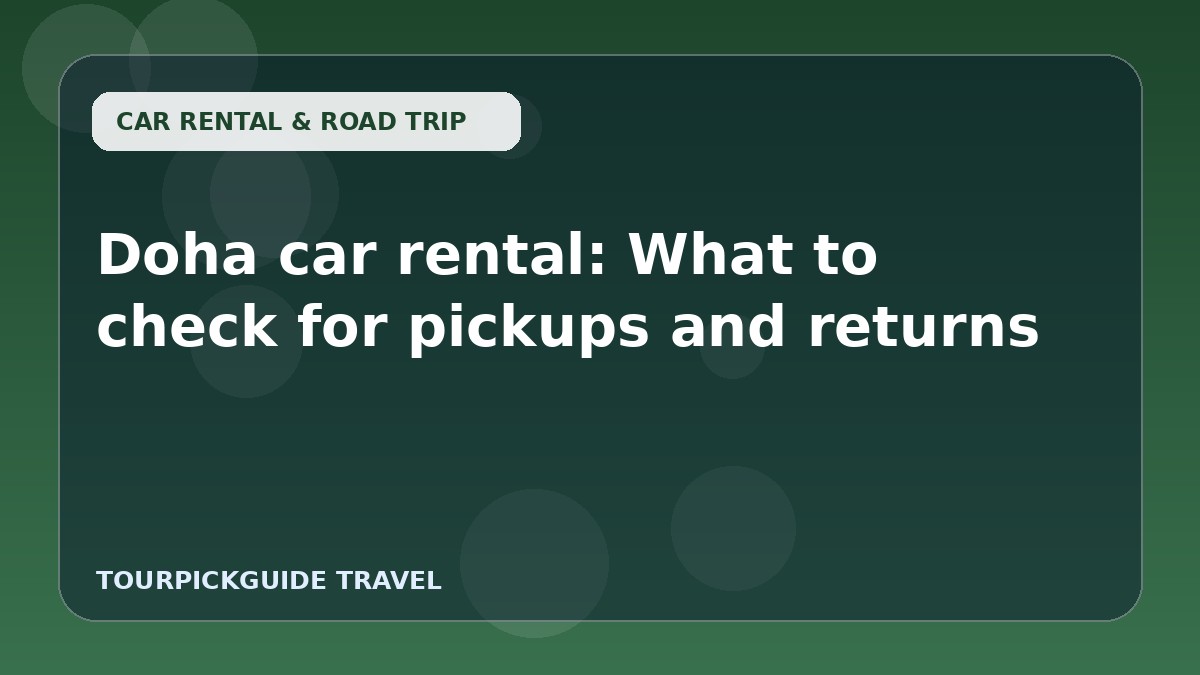 Doha car rental: What to check for pickups and returns