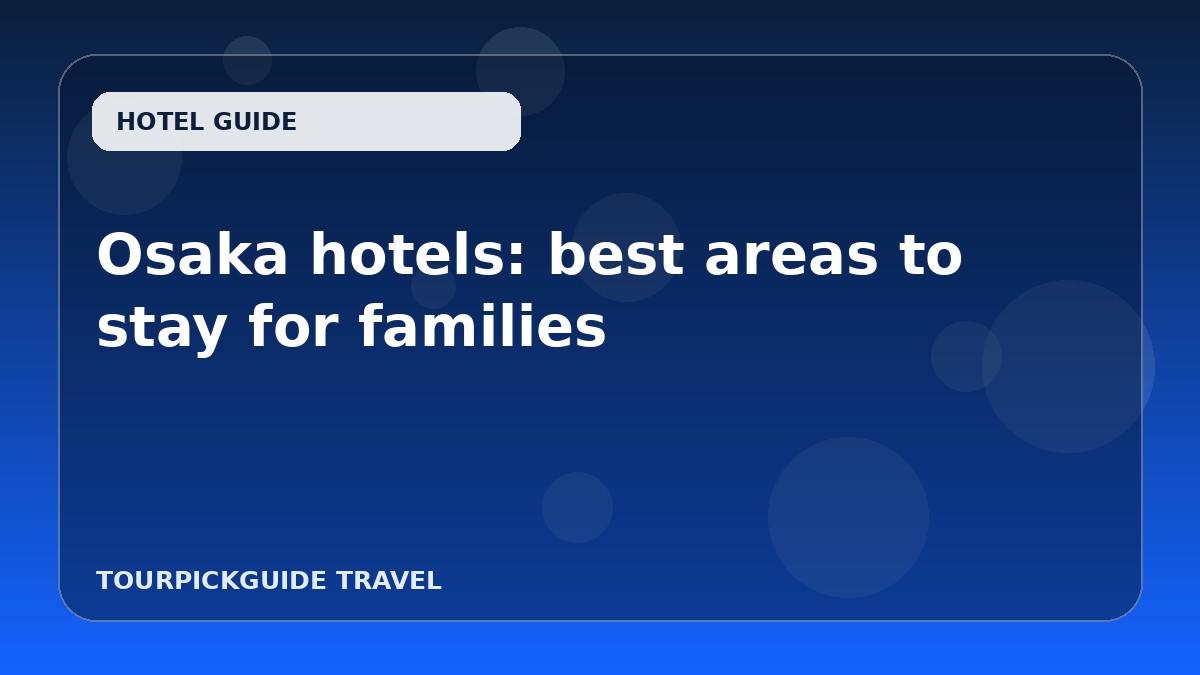 Osaka hotels: best areas to stay for families