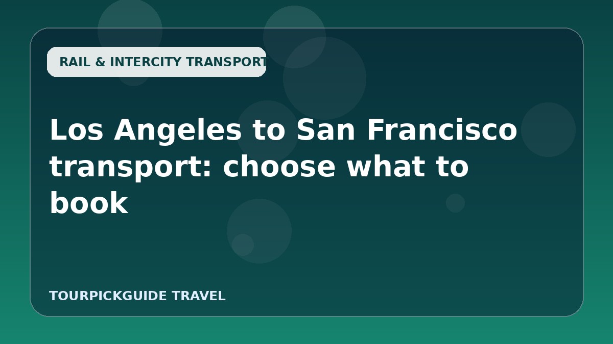Los Angeles to San Francisco transport: choose what to book
