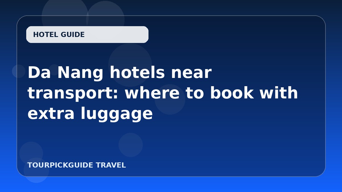 Da Nang hotels near transport: where to book with extra luggage