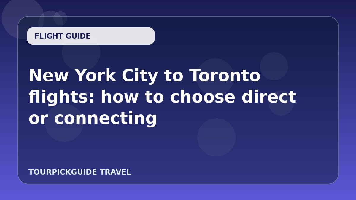 New York City to Toronto flights: how to choose direct or connecting