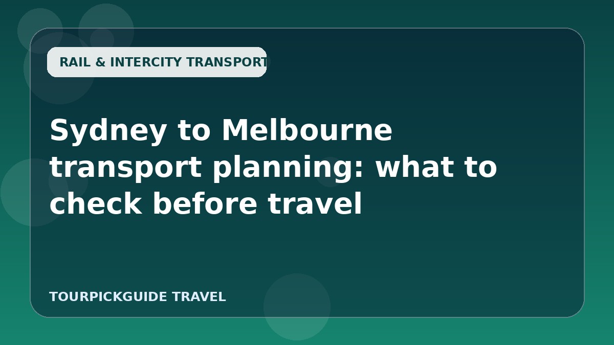 Sydney to Melbourne transport planning: what to check before travel