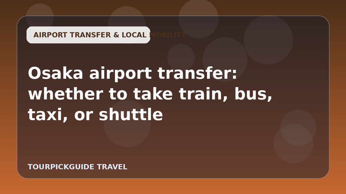 Osaka airport transfer: whether to take train, bus, taxi, or shuttle