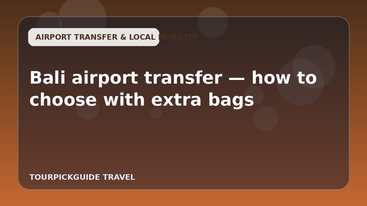 Bali airport transfer — how to choose with extra bags
