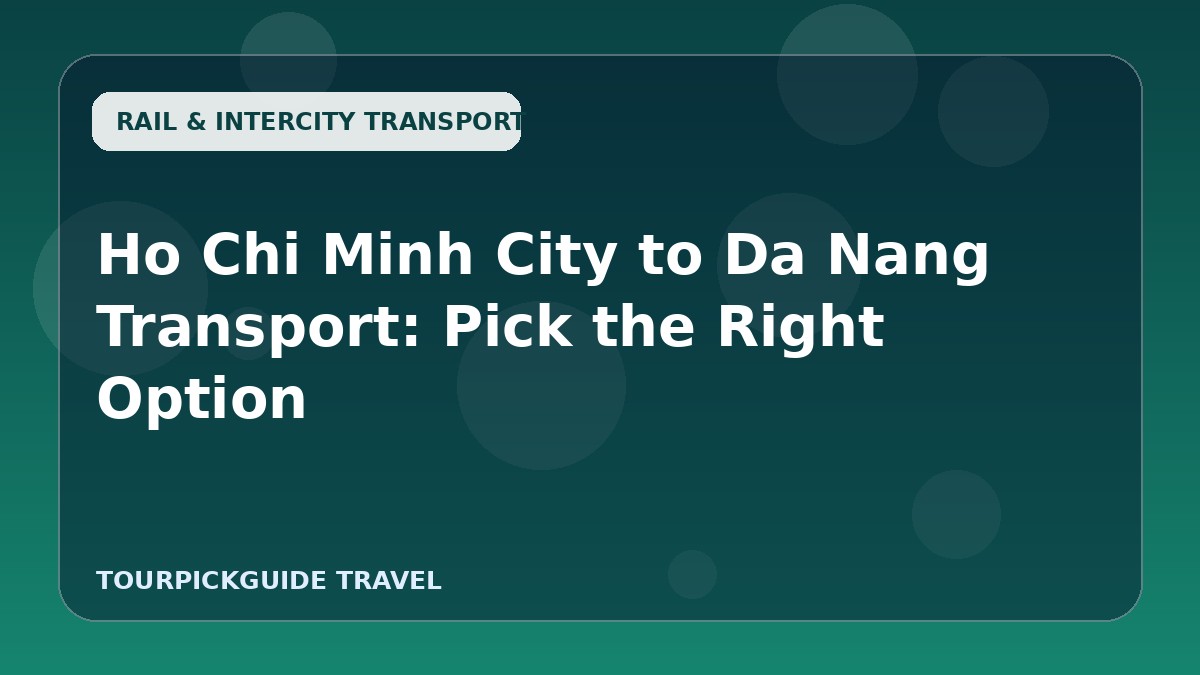 Ho Chi Minh City to Da Nang Transport: Pick the Right Option