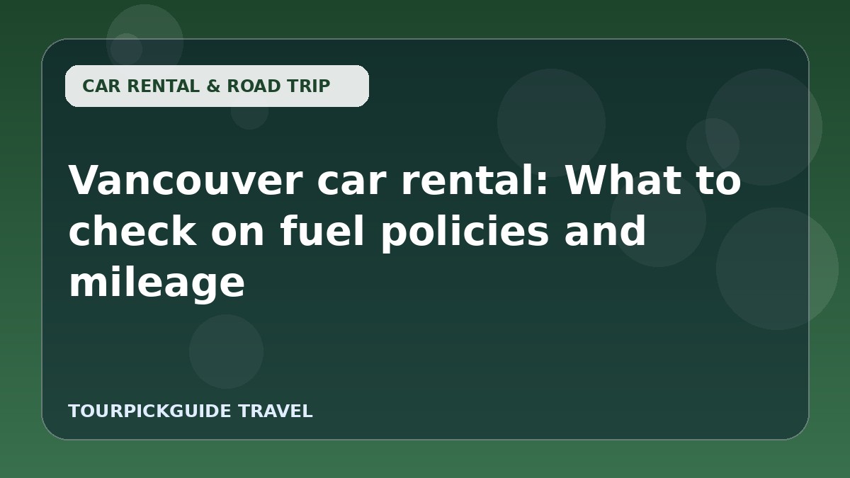 Vancouver car rental: What to check on fuel policies and mileage