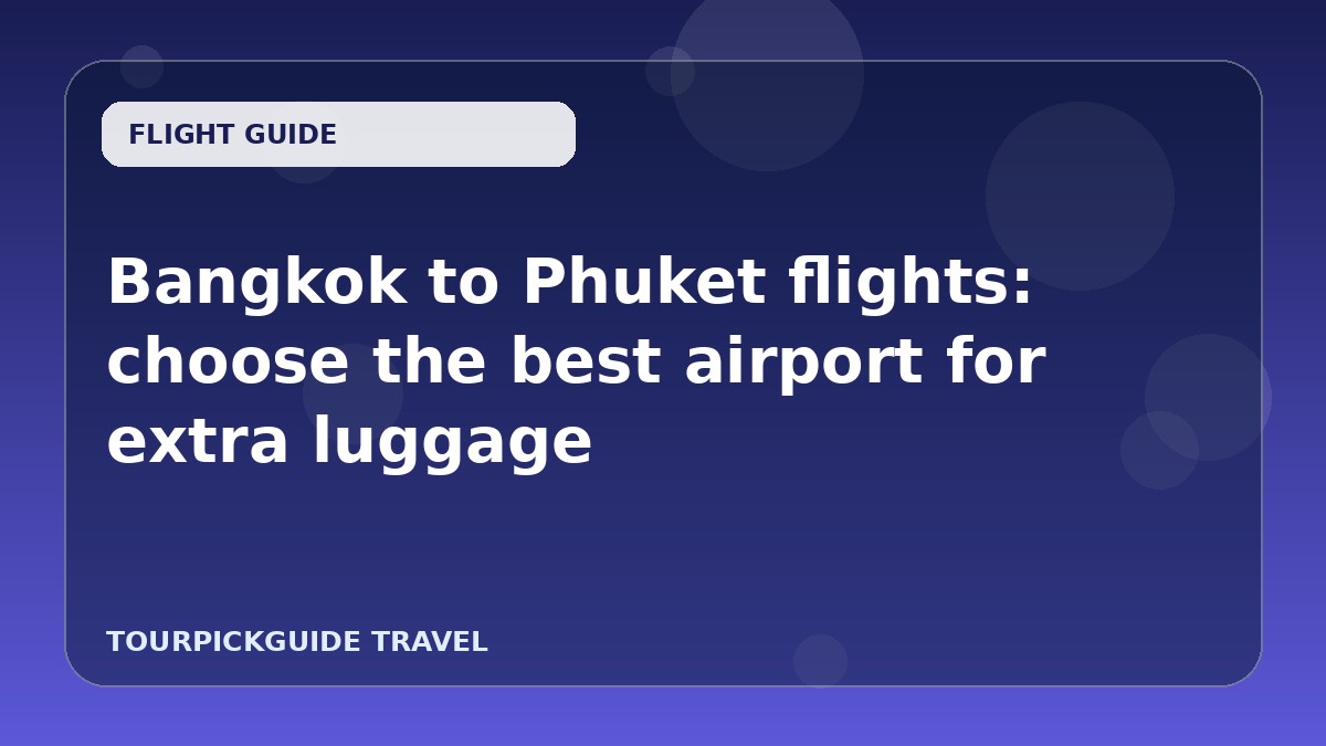 Bangkok to Phuket flights: choose the best airport for extra luggage