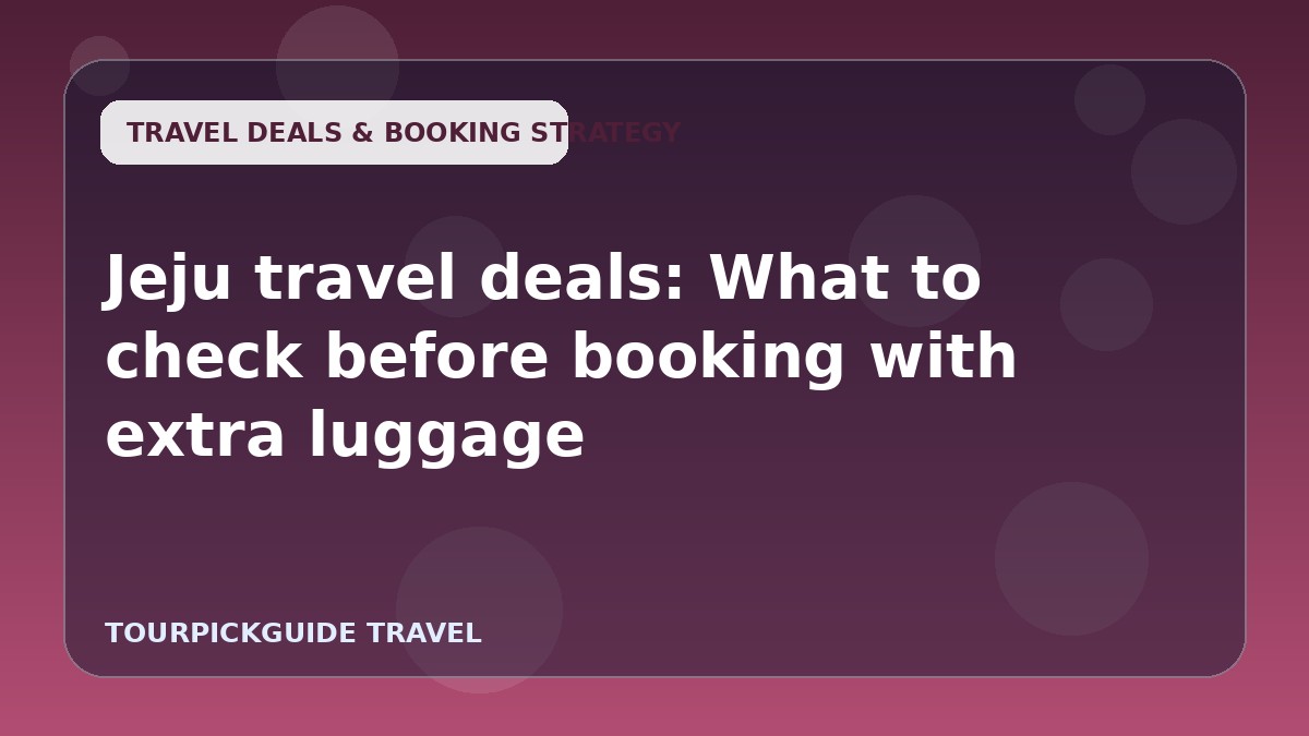 Jeju travel deals: What to check before booking with extra luggage