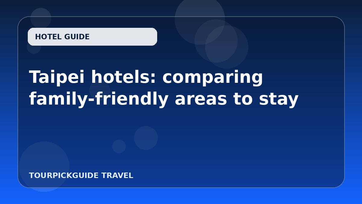 Taipei hotels: comparing family-friendly areas to stay