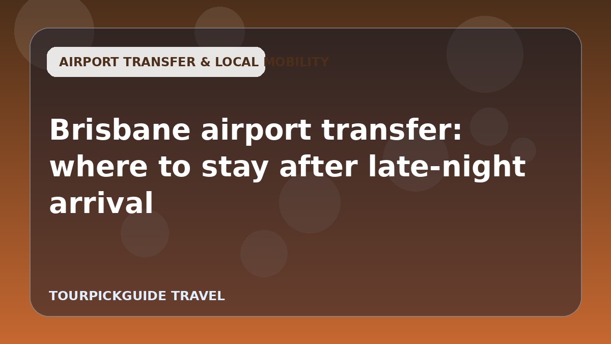 Brisbane airport transfer: where to stay after late-night arrival