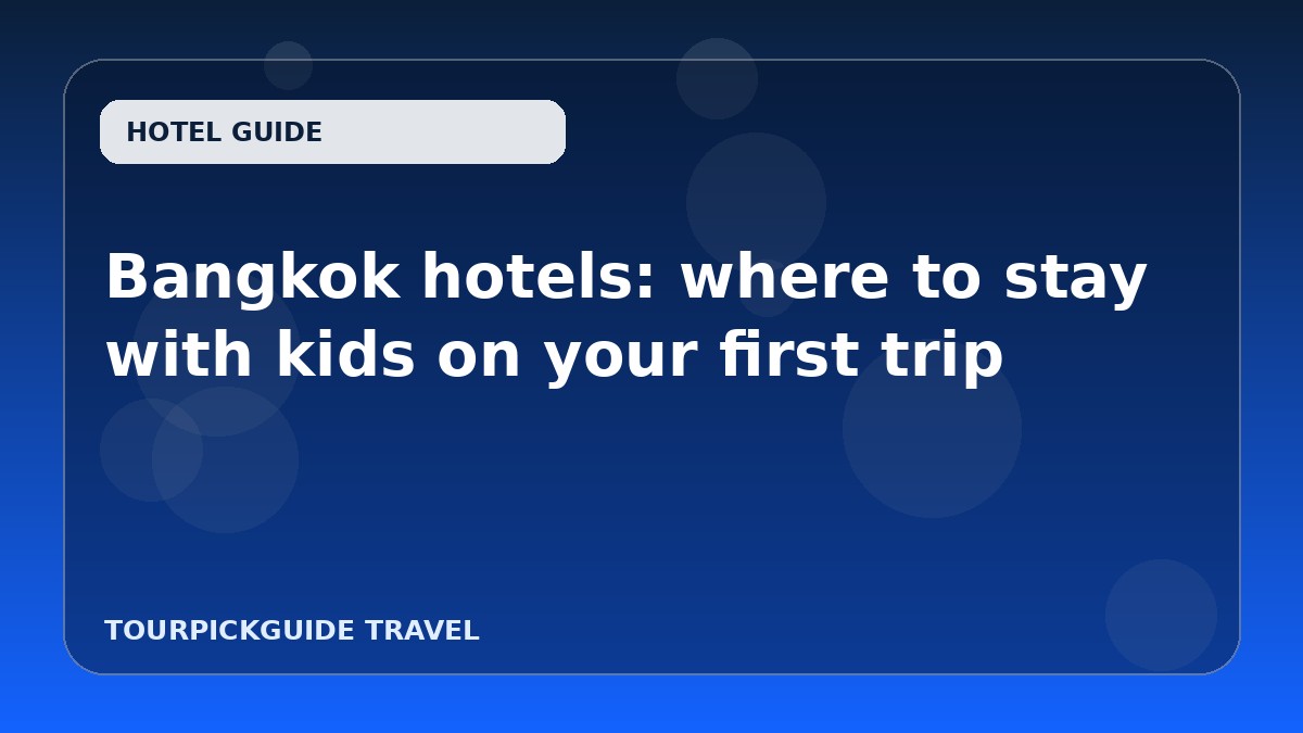 Bangkok hotels: where to stay with kids on your first trip