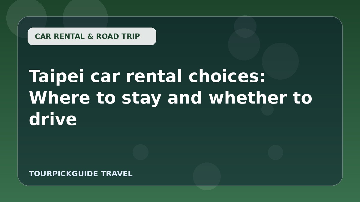 Taipei car rental choices: Where to stay and whether to drive