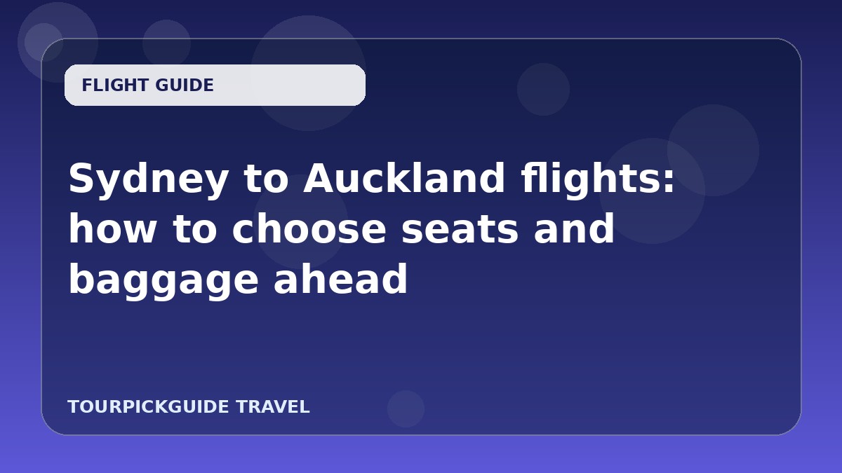 Sydney to Auckland flights: how to choose seats and baggage ahead