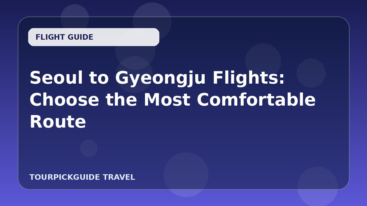 Seoul to Gyeongju Flights: Choose the Most Comfortable Route