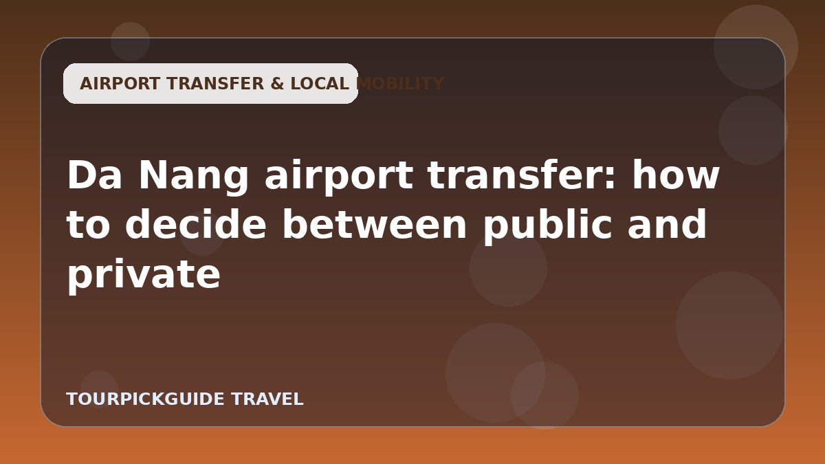 Da Nang airport transfer: how to decide between public and private
