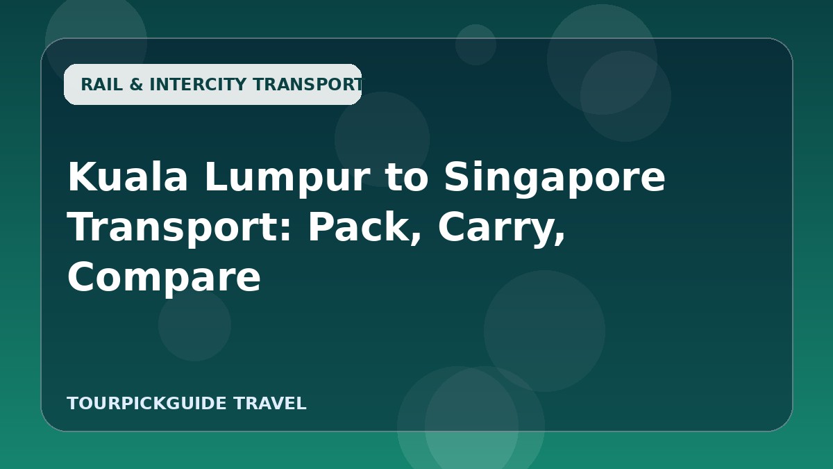 Kuala Lumpur to Singapore Transport: Pack, Carry, Compare