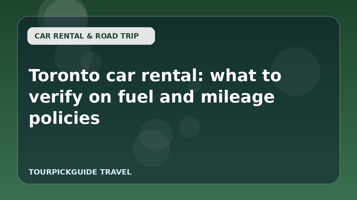 Toronto car rental: what to verify on fuel and mileage policies
