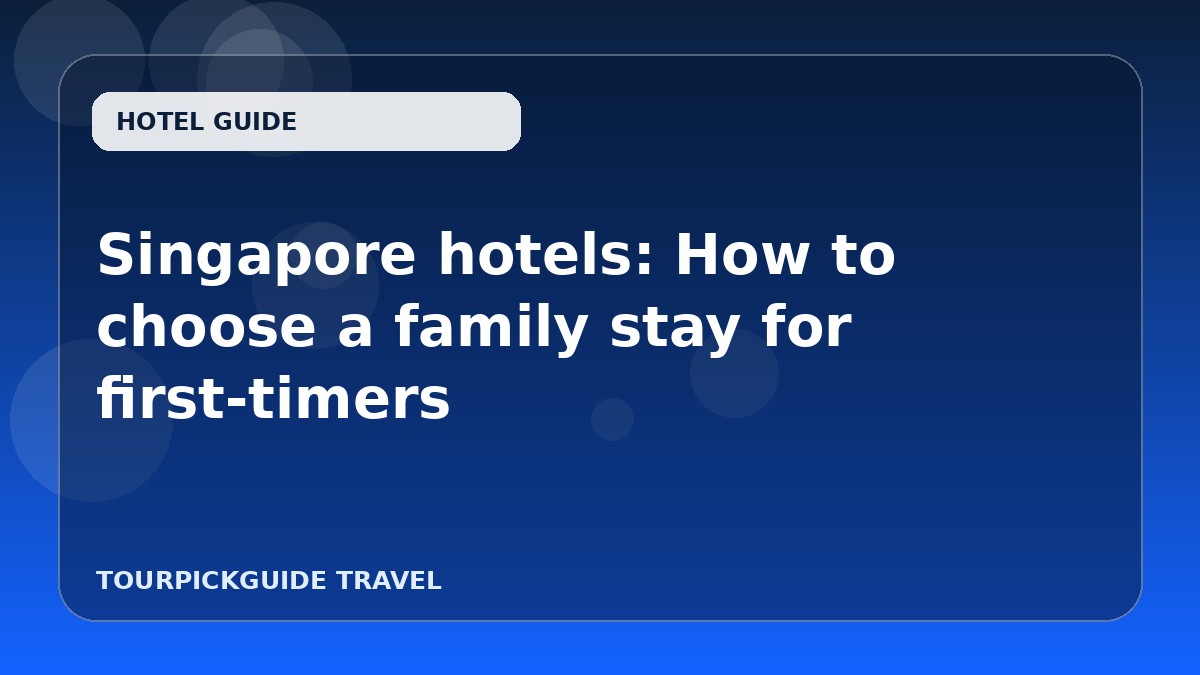 Singapore hotels: How to choose a family stay for first-timers