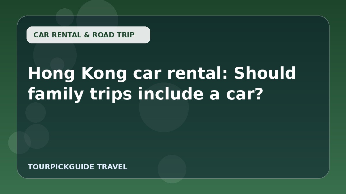 Hong Kong car rental: Should family trips include a car?