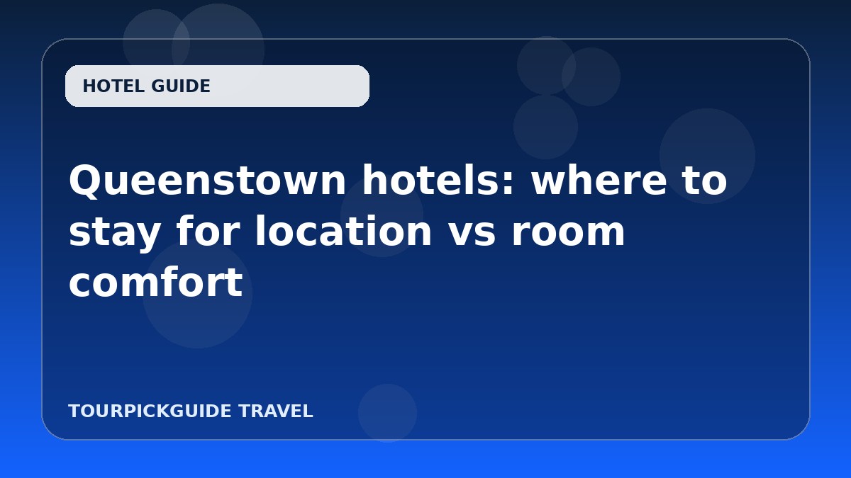 Queenstown hotels: where to stay for location vs room comfort