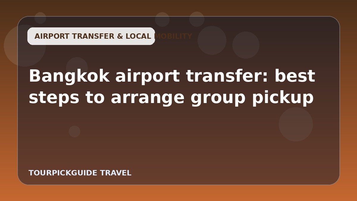 Bangkok airport transfer: best steps to arrange group pickup