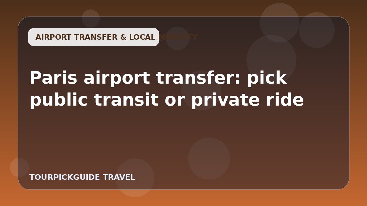 Paris airport transfer: pick public transit or private ride