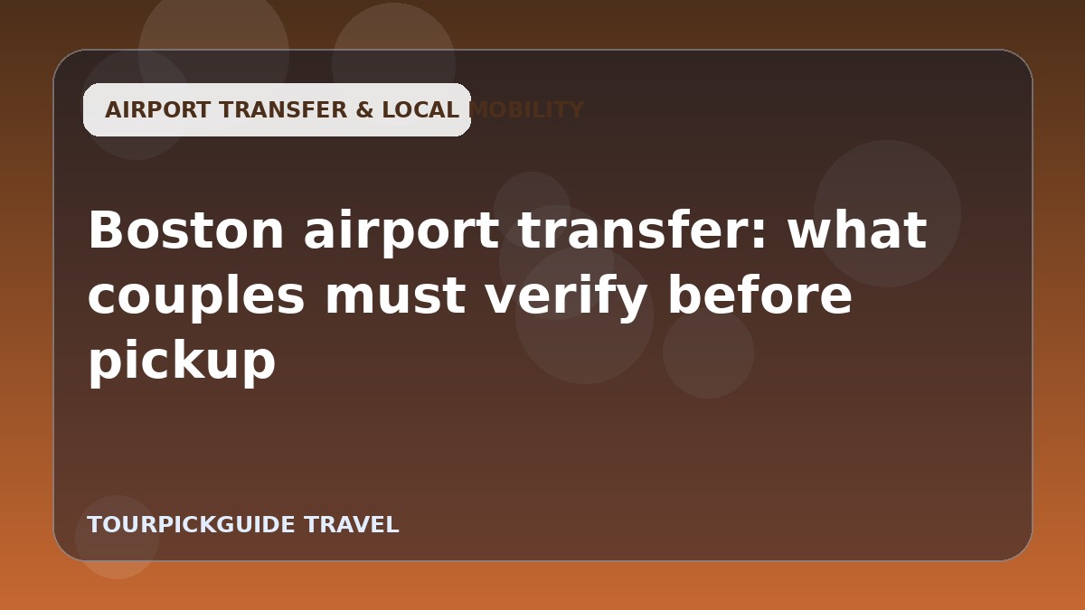 Boston airport transfer: what couples must verify before pickup
