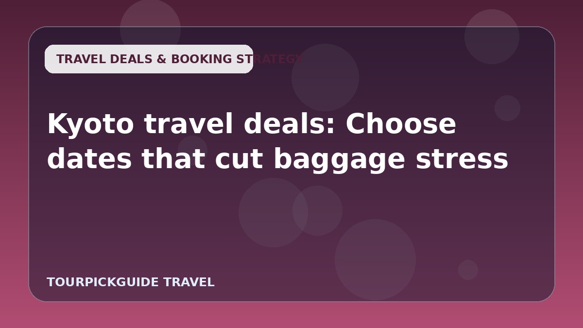 Kyoto travel deals: Choose dates that cut baggage stress