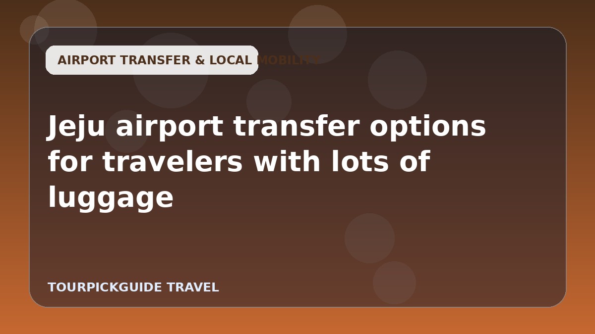 Jeju airport transfer options for travelers with lots of luggage