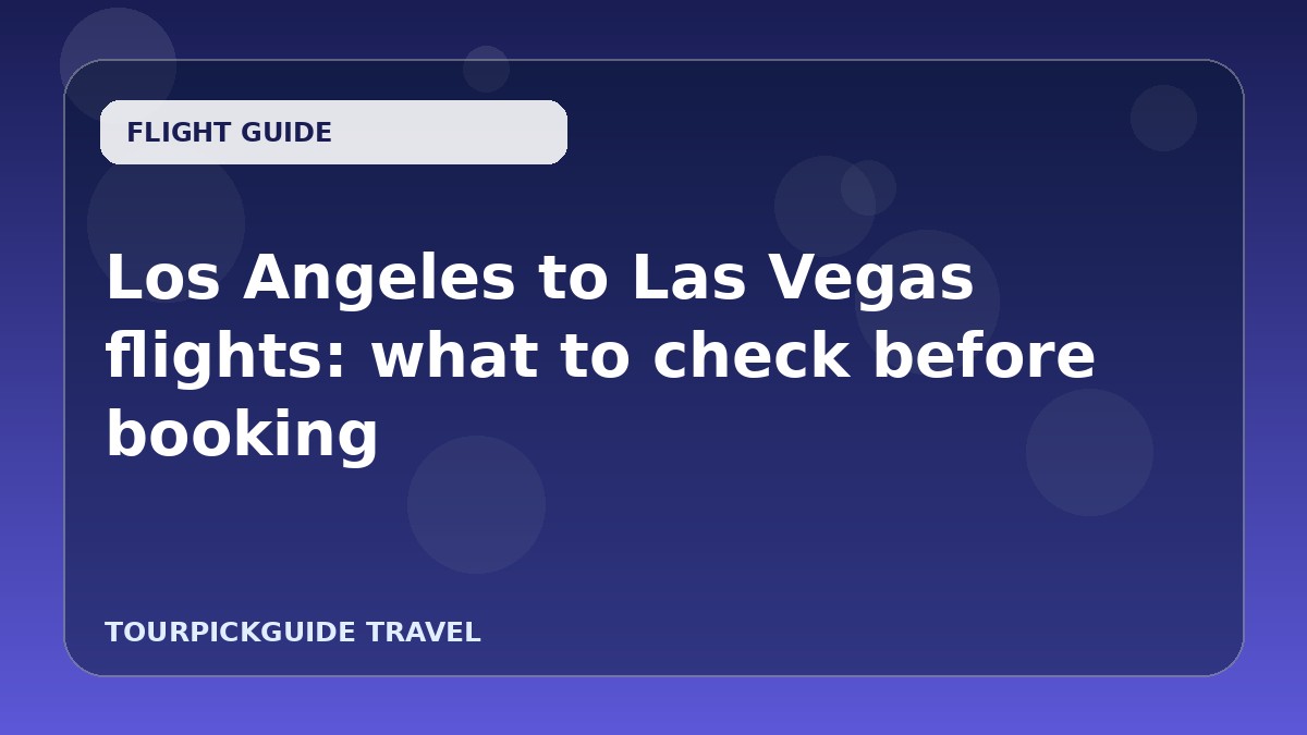 Los Angeles to Las Vegas flights: what to check before booking