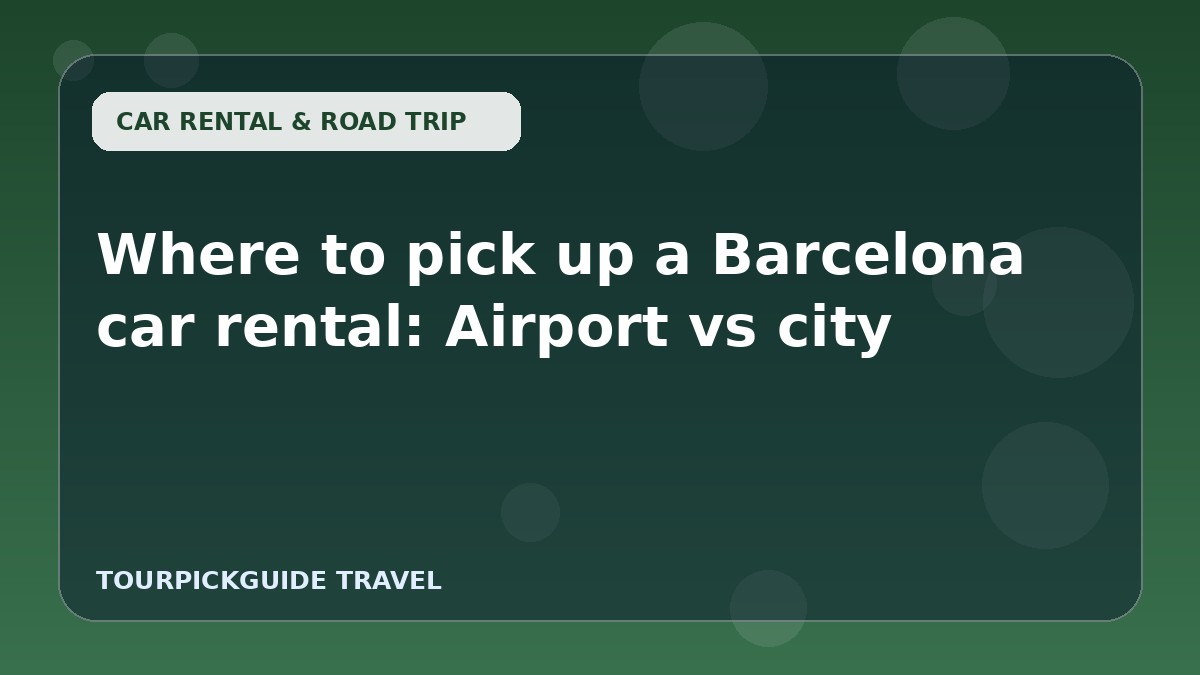 Where to pick up a Barcelona car rental: Airport vs city