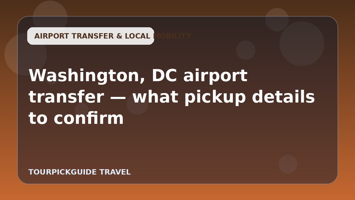 Washington, DC airport transfer — what pickup details to confirm