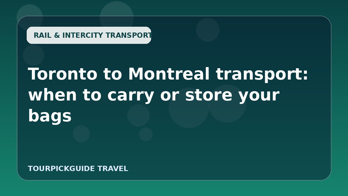 Toronto to Montreal transport: when to carry or store your bags