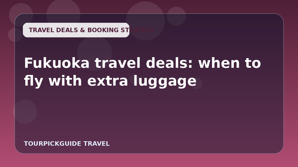 Fukuoka travel deals: when to fly with extra luggage