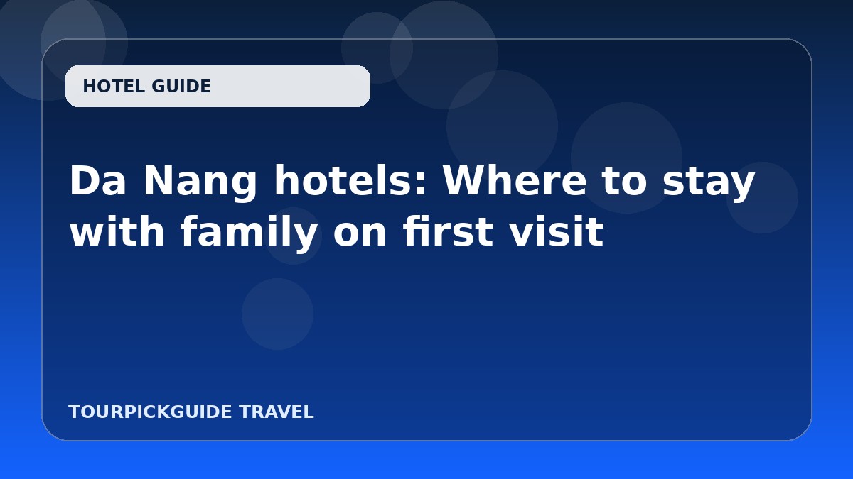 Da Nang hotels: Where to stay with family on first visit