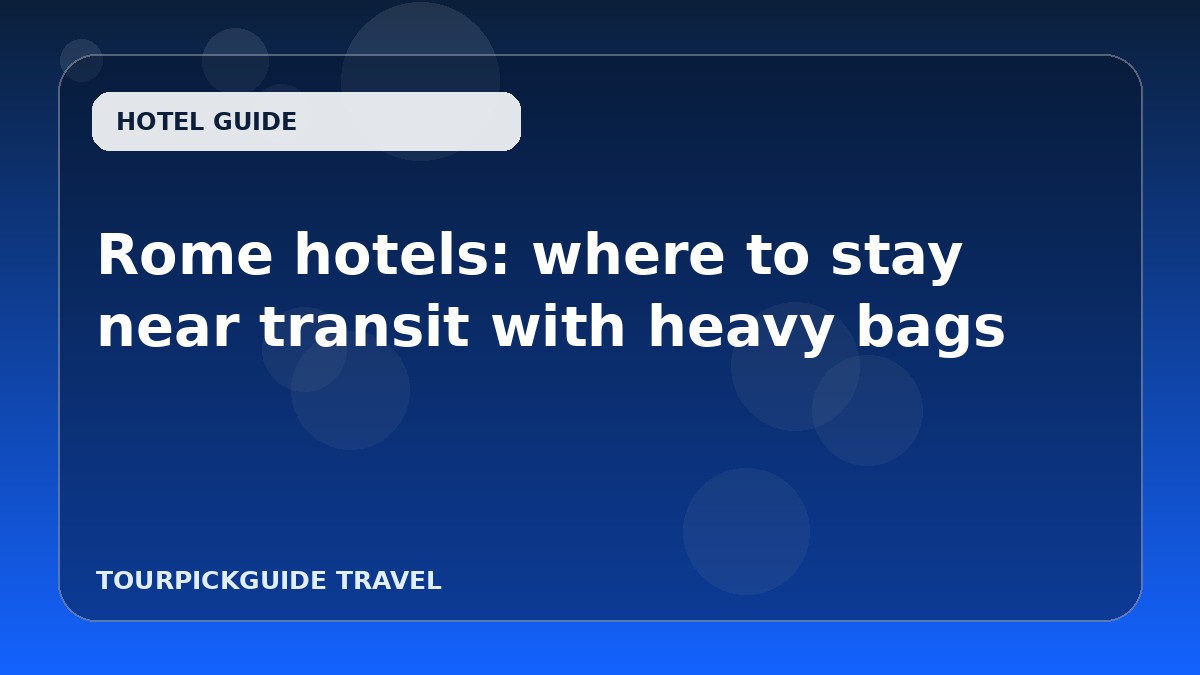 Rome hotels: where to stay near transit with heavy bags