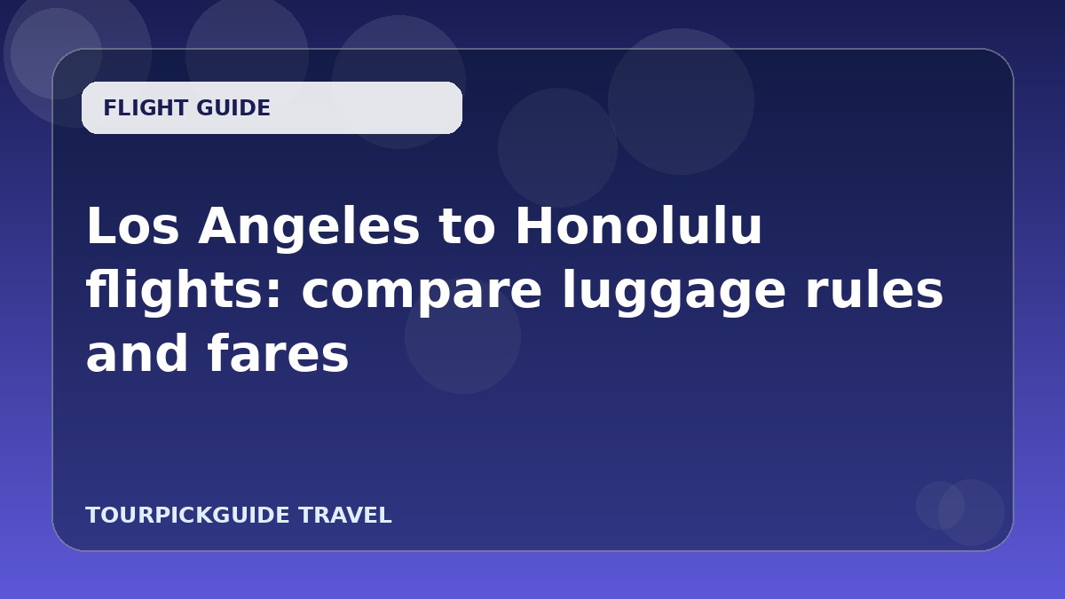 Los Angeles to Honolulu flights: compare luggage rules and fares