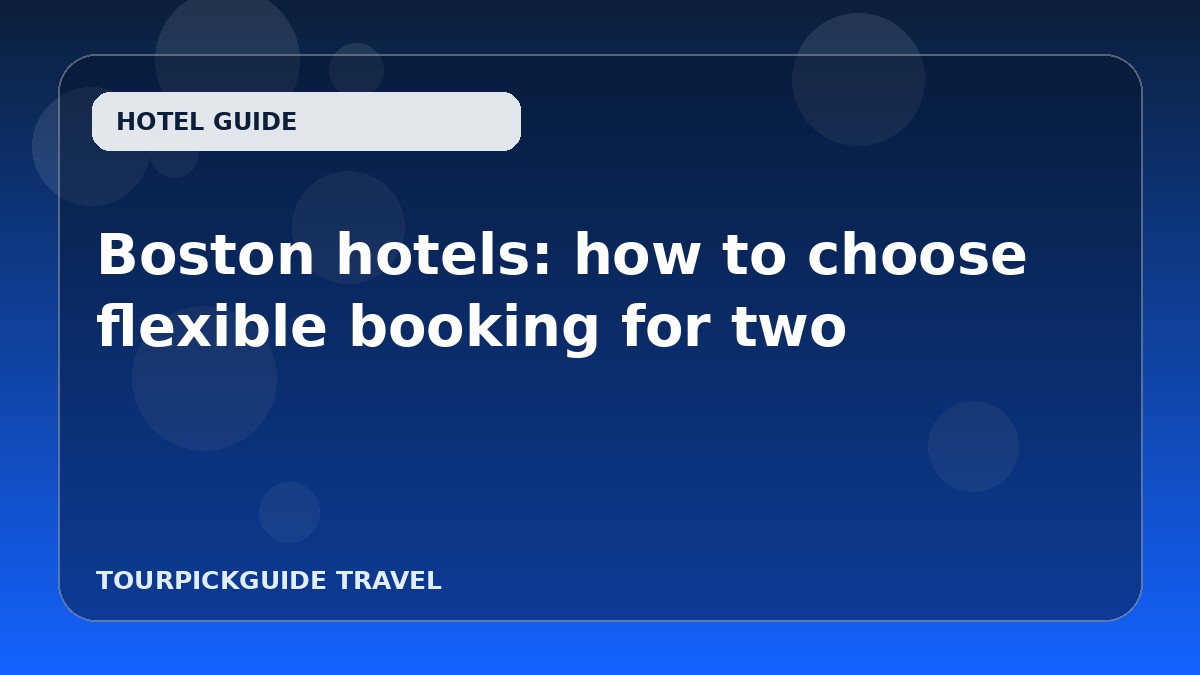 Boston hotels: how to choose flexible booking for two