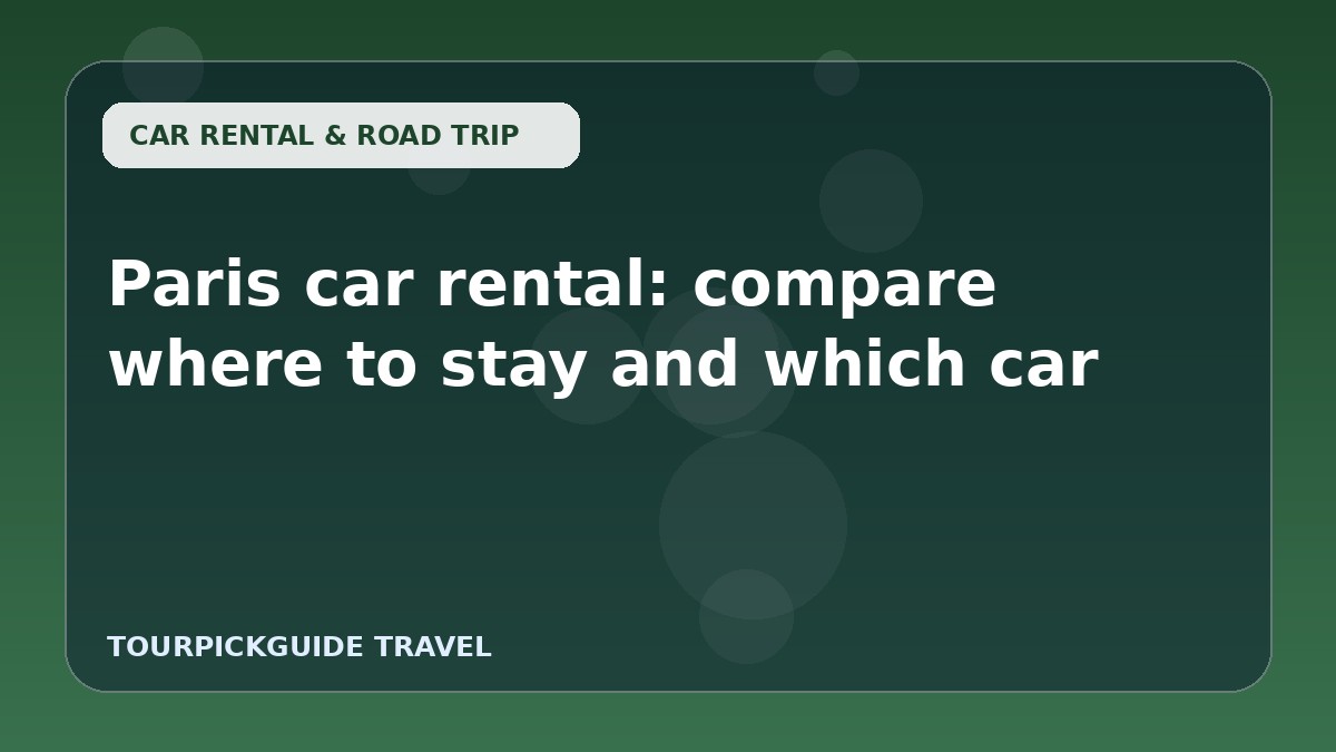 Paris car rental: compare where to stay and which car