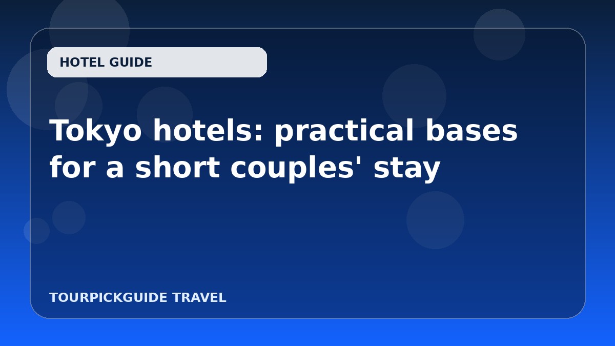 Tokyo hotels: practical bases for a short couples' stay