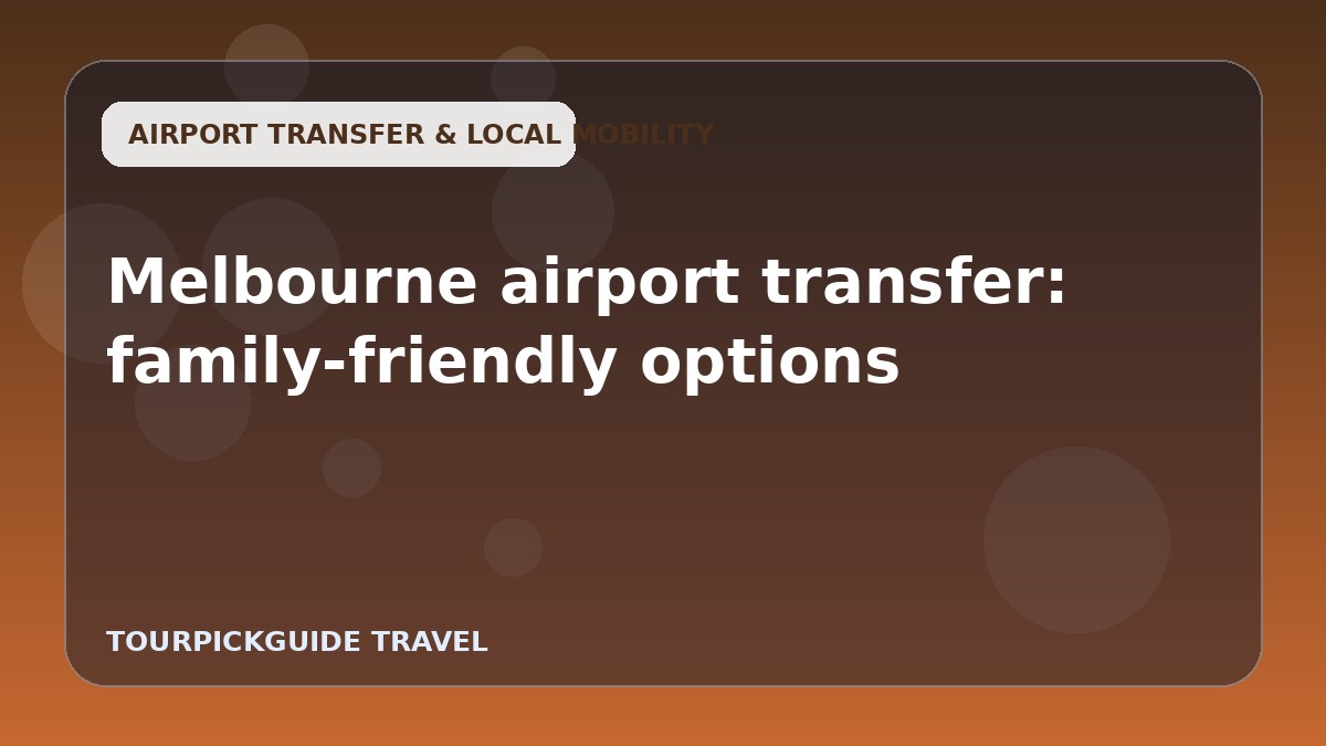 Melbourne airport transfer: family-friendly options