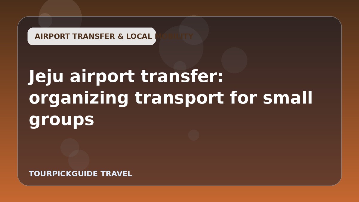 Jeju airport transfer: organizing transport for small groups