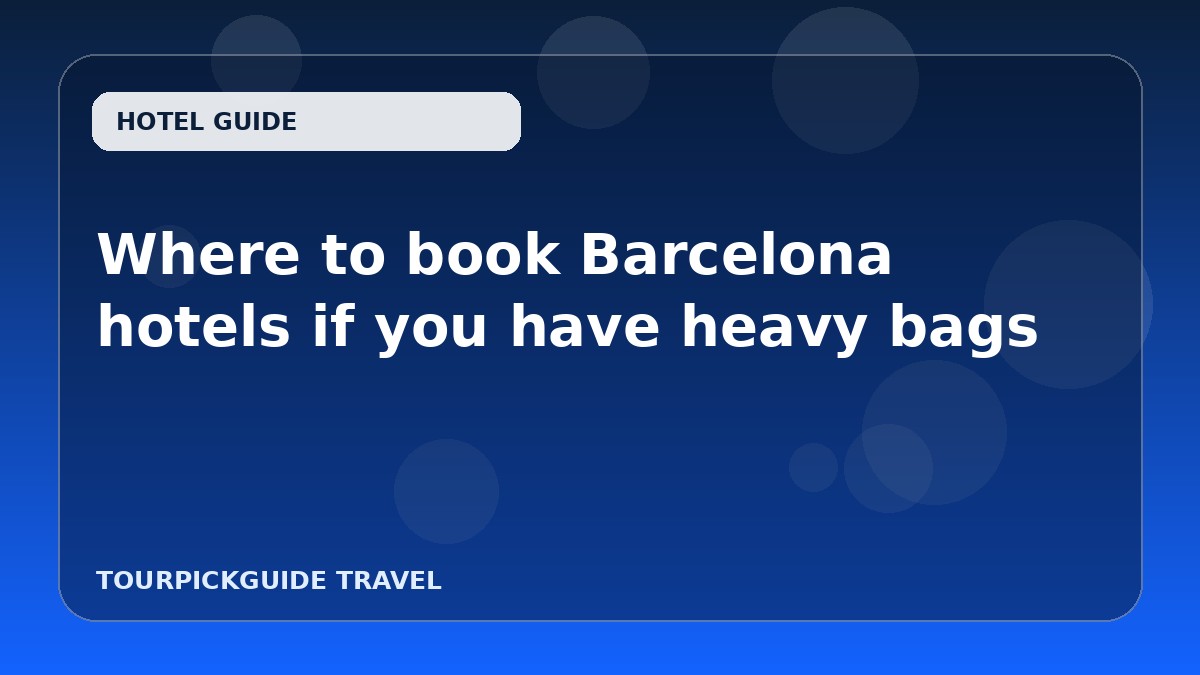 Where to book Barcelona hotels if you have heavy bags