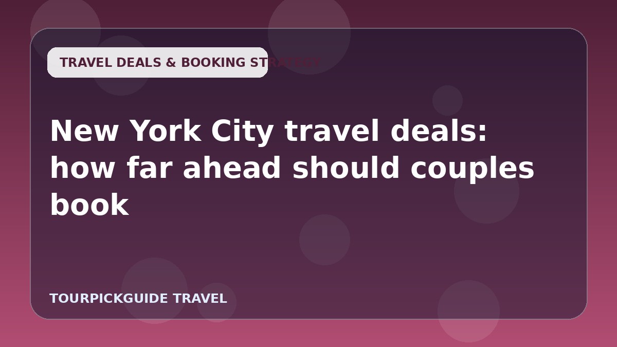 New York City travel deals: how far ahead should couples book