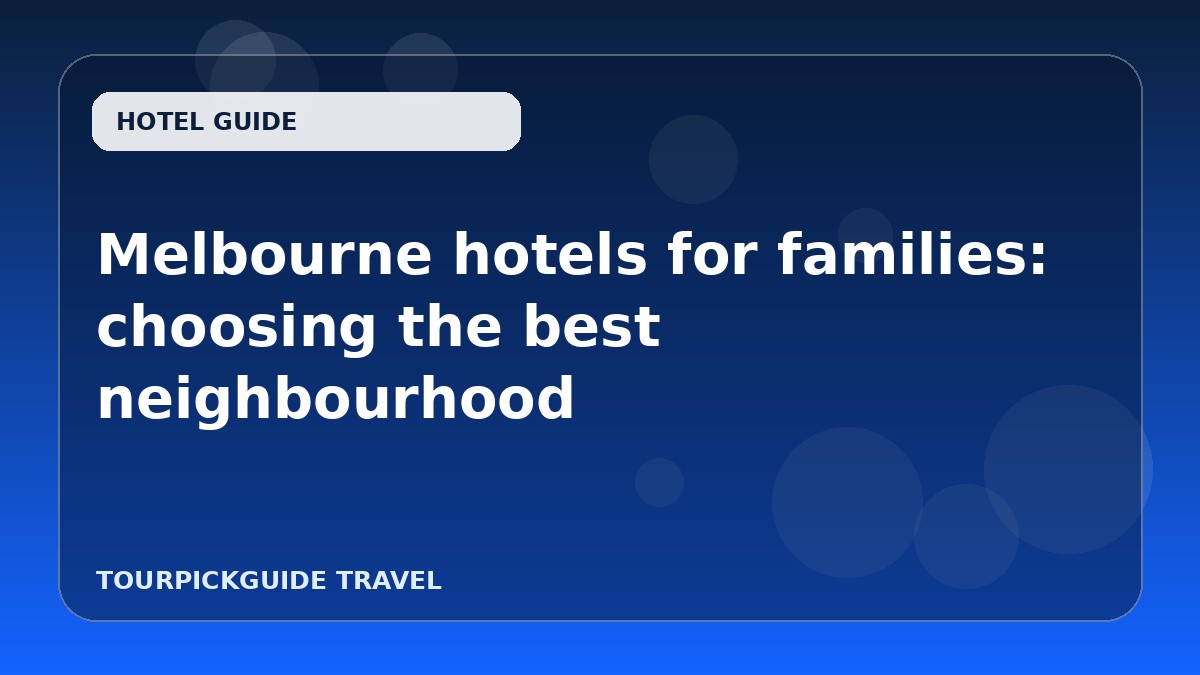 Melbourne hotels for families: choosing the best neighbourhood