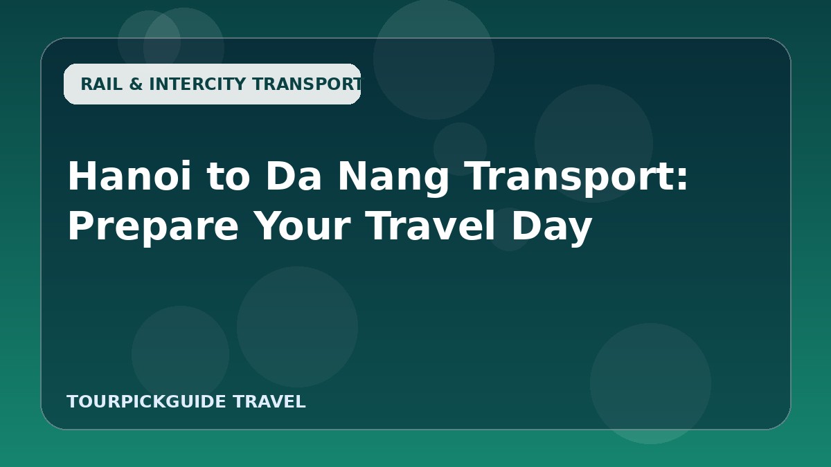 Hanoi to Da Nang Transport: Prepare Your Travel Day