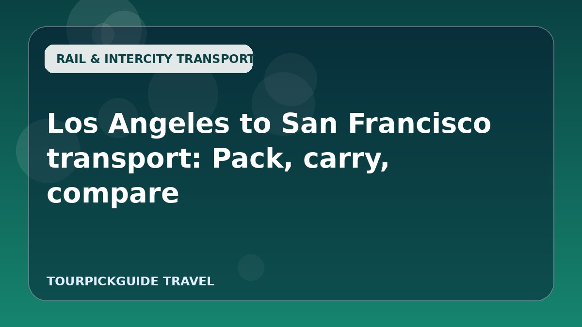 Los Angeles to San Francisco transport: Pack, carry, compare