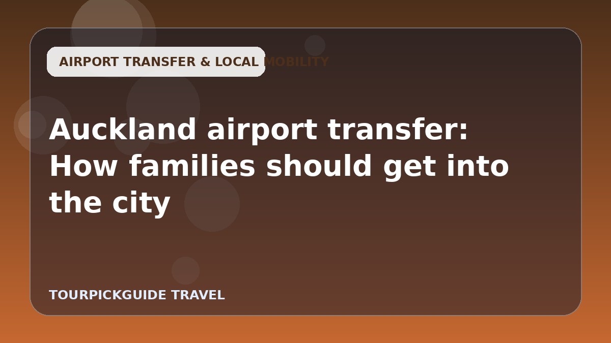 Auckland airport transfer: How families should get into the city