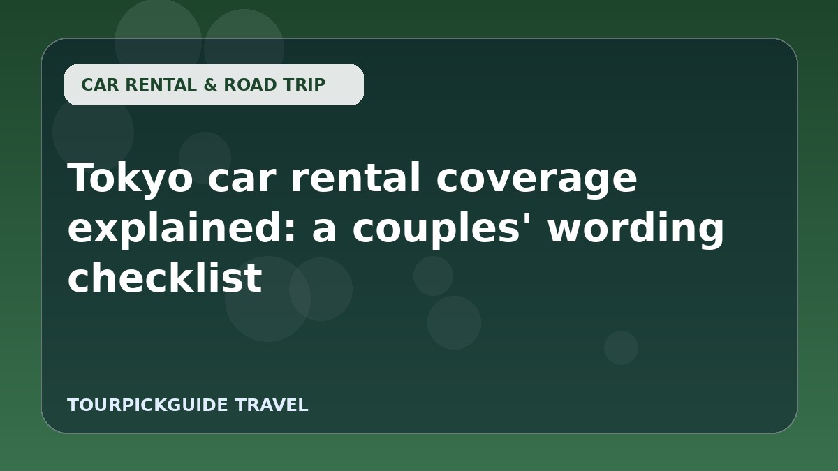 Tokyo car rental coverage explained: a couples' wording checklist