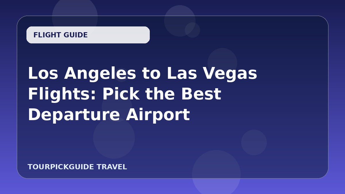 Los Angeles to Las Vegas Flights: Pick the Best Departure Airport